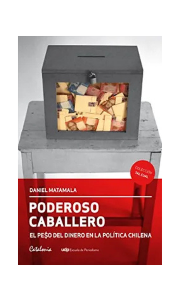 [9789563243994LBOOK] PODEROSO CABALLERO. EL PESO DEL DINERO EN LA POLITICA CHILENA