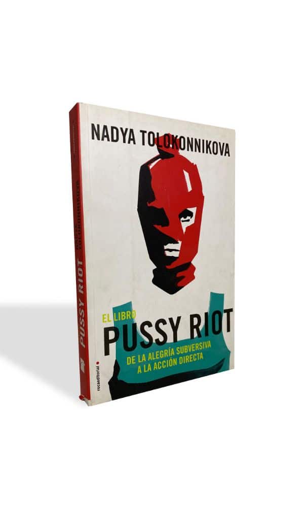 El libro Pussy Riot. De la alegría subversiva a la acción directa