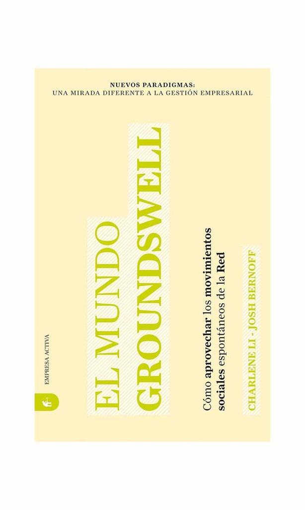 [9788492452194BOOK] El mundo Groundswell. Cómo aprovechar los movimientos sociales espontáneos de la Red