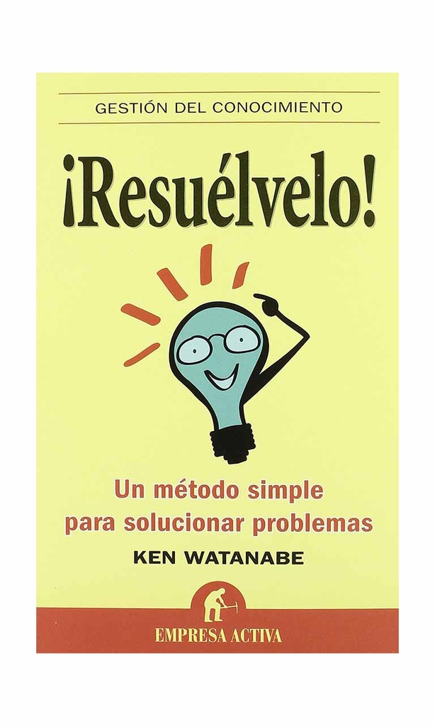[9788492452408BOOK] ¡Resuélvelo! Un método simple para solucionar problemas