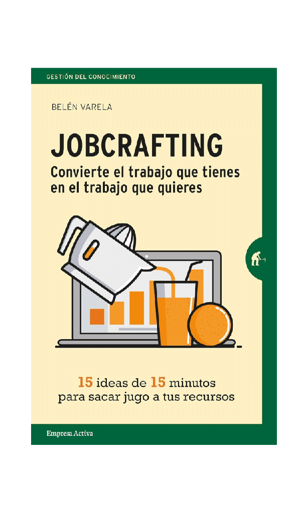 Jobcrafting. Convierte el trabajo que tienes en el trabajo que quieres