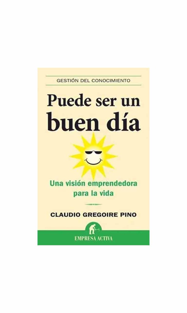 Puede ser un buen día. Una visión emprendedora para la vida