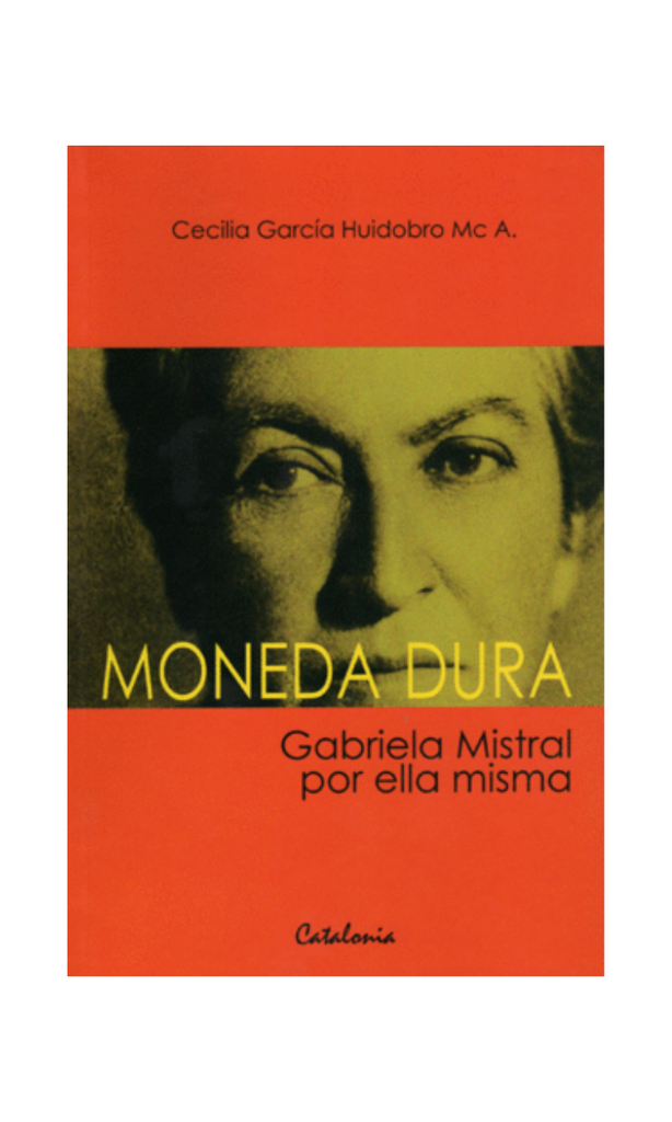 [9789568303280LBOOK] MONEDA DURA. GABRIELA MISTRAL POR ELLA MISMA