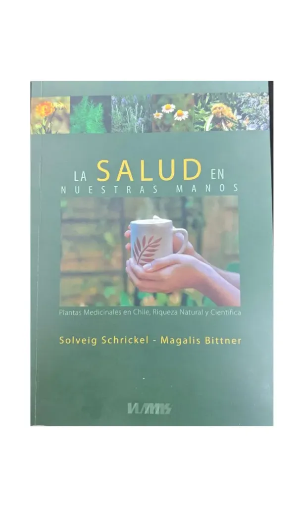 [9789568984021LBOOK] La Salud en Nuestras Manos. Plantas medicinales en Chile, riqueza natural y científica